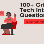 100+ Critical Tech Interview Questions